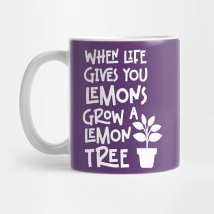 When life gives you lemons grow a lemon tree Mug